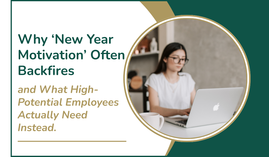 Why ‘New Year Motivation’ Often Backfires and What High-Potential Employees Actually Need Instead