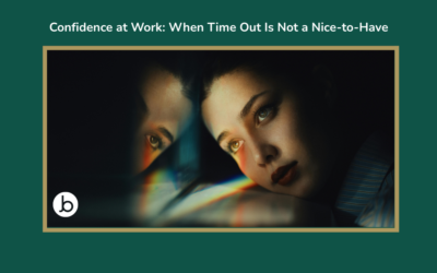 Confidence at Work: When Time Out Is Not a Nice-to-Have